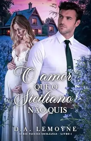 O Amor Que o Siciliano Não Quis: Série Paixões Sicilianas – Livro 1 – D. A.  Lemoyne