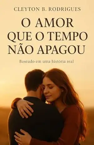 O Amor Que o Tempo Não Apagou – cleyton b rodrigues