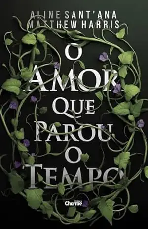 O Amor que parou o Tempo: (The love that stopped time) – Aline Sant’Ana