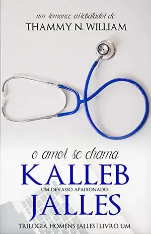 O amor se chama Kalleb Jalles: Um devasso apaixonado (Homens Jalles Livro 1) - Thammy N. William