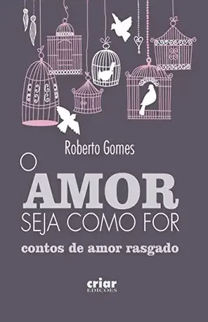 O Amor seja como for - Roberto Gomes