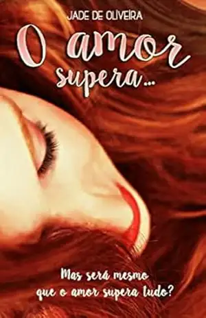 O Amor Supera. . .: Será mesmo que o Amor Supera tudo? – Jade De Oliveira