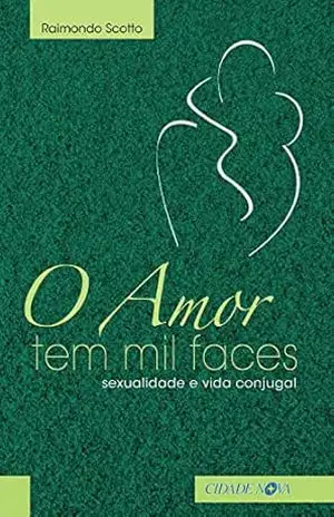 O amor tem mil faces: Sexualidade e vida conjugal – Raimondo Scotto