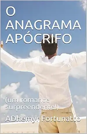 O ANAGRAMA APÓCRIFO: (um romance surpreendente!) - ADhemyr  Fortunatto