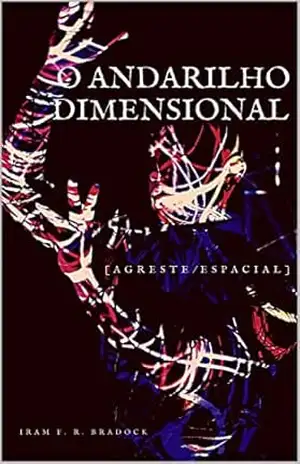 O ANDARILHO DIMENSIONAL: Contos Bradockianos III (Agreste Místico Livro 21) – Iram F. R. “Bradock”