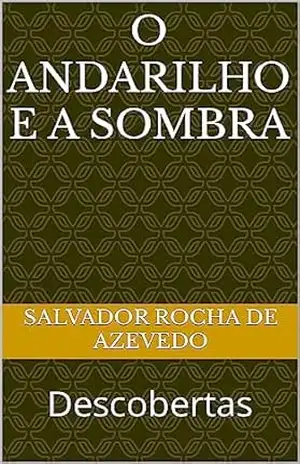 O ANDARILHO E A SOMBRA: Descobertas – Salvador Rocha de Azevedo