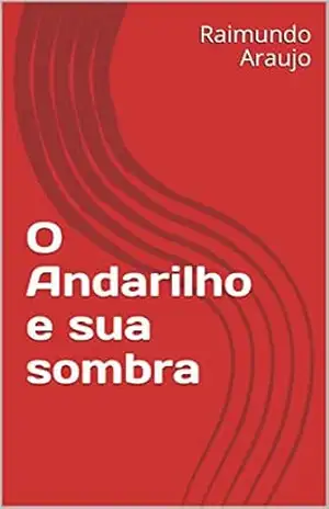 O Andarilho e sua sombra – Raimundo Araujo