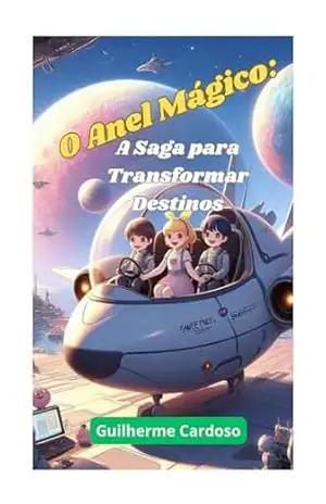 O Anel Mágico: A Saga para Transformar Destinos – Guilherme Cardoso