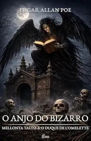 O Anjo do Bizarro: Mellonta Tauta & O Duque de L’Omelette – Edgar Allan Poe