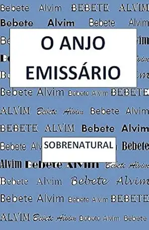 O ANJO EMISSÁRIO – BEBETE ALVIM