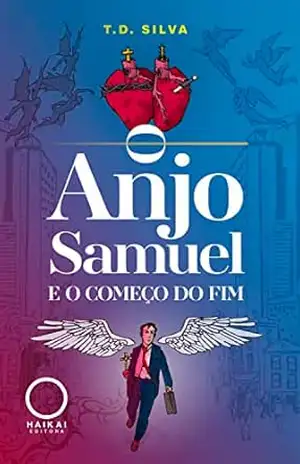 O Anjo Samuel: e o Começo do Fim - T.D. Silva