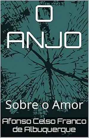 O ANJO: Sobre o Amor (Das Crônicas do Éden, Sobre o Amor…) – Afonso Celso Franco de Albuquerque