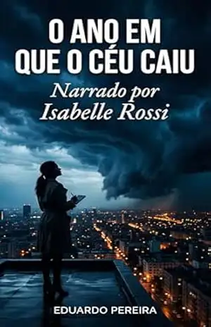 O Ano em que o Céu Caiu: Narrado por Isabelle Rossi (O Segundo Mensageiro) – EDUARDO PEREIRA