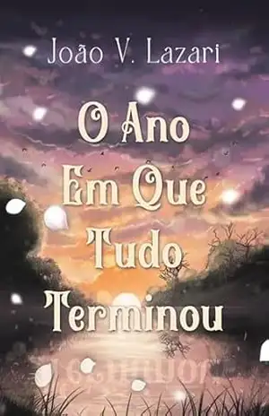 O Ano Em Que Tudo Terminou - João V. Lazari
