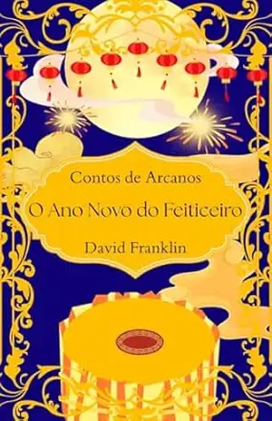 O Ano Novo do Feiticeiro (Contos de Arcanos Livro 2) – David Franklin