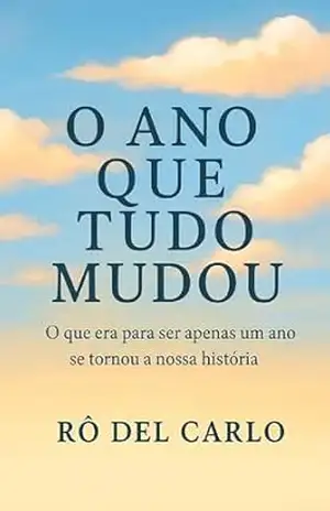 O Ano Que Tudo Mudou - Rô  Del Carlo