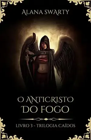 O Anticristo do Fogo: (Trilogia Caídos Livro 3) – Alana  Swarty