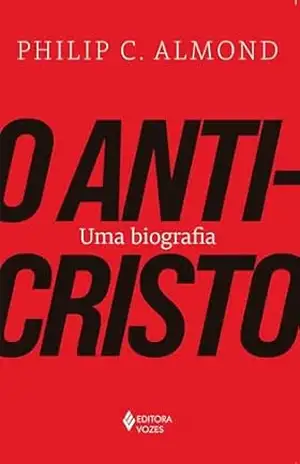 O Anticristo: Uma biografia – Philip C. Almond