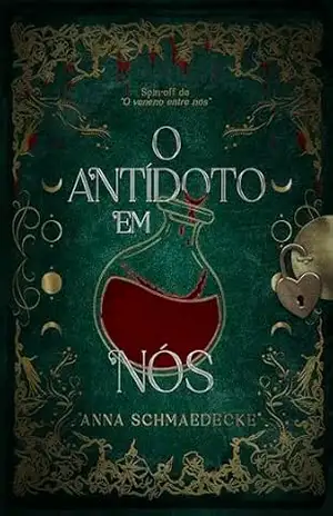 O antídoto em nós: spin–off de O veneno entre nós – Anna  Schmaedecke