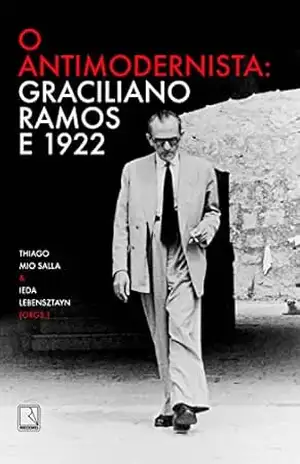 O antimodernista: Graciliano Ramos e 1922 – Graciliano Ramos