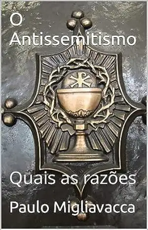 O Antissemitismo: Quais as razões – Paulo Migliavacca