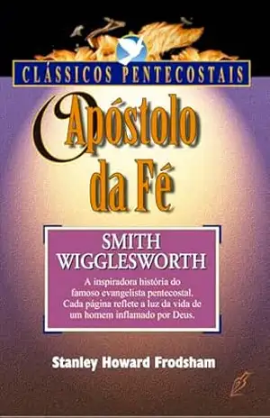 O Apóstolo da Fé – Stanley H. Frodsham
