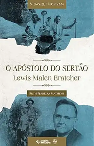 O Apóstolo do Sertão: Lewis Malen Bratcher (Vidas que Inspiram Livro 1) - Ruth Ferreira Mathews