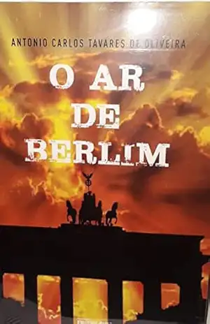 O ar de Berlim – Antonio Carlos  Tavares de Oliveira