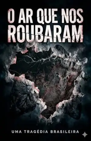O AR QUE NOS ROUBARAM: O INVENTÁRIO DO ABANDONO – Um Brasileiro