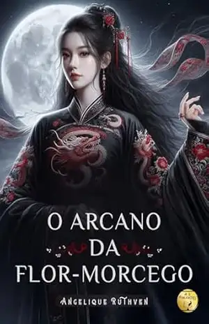 O arcano da Flor–morcego (Gótico Vamp) – Angelique Ruthven