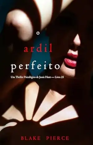 O Ardil Perfeito (Um Thriller Psicológico de Jessie Hunt — Livro 25) – Blake  Pierce