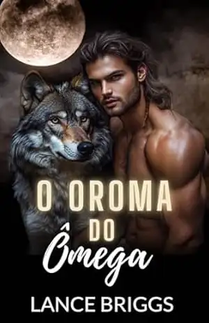 O Aroma do Ômega: Gravidez Masculina Romance Paranormal MPREG (Ômega no Cio Livro 2) – Lance Briggs