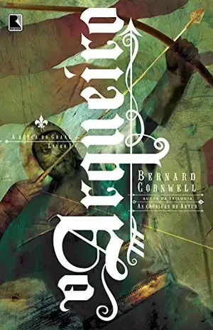 O arqueiro – A busca do Graal – vol. 1 – Bernard Cornwell
