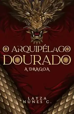 O Arquipélago Dourado: A Dragoa - Layza  Nunes C.