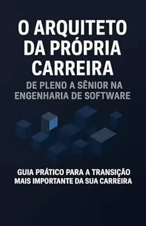 O Arquiteto da Própria Carreira: De Pleno a Sênior na Engenharia de Software – Paulo Leite