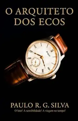 O Arquiteto Dos Ecos – Paulo R. G. Silva