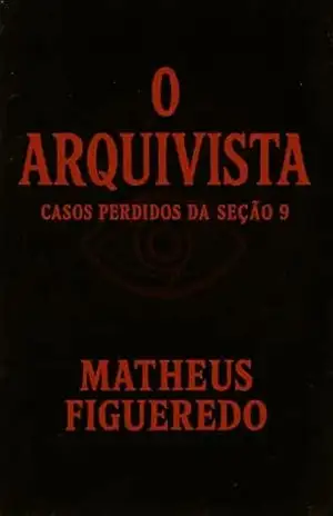 O ARQUIVISTA: Casos Perdidos da Seção 9 – Matheus Figueredo