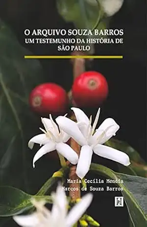 O ARQUIVO SOUZA BARROS: Um testemunho da história de São Paulo – Maria Cecília Mendia