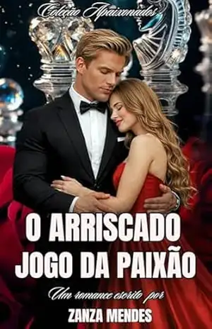 O ARRISCADO JOGO DA PAIXÃO (COLEÇÃO APAIXONADOS Livro 1) - ZANZA MENDES