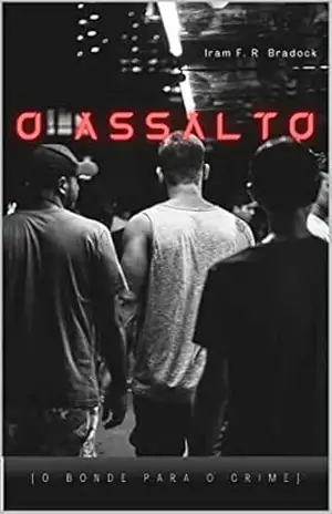 O ASSALTO: [O Bonde Para o Crime] (Agreste Místico Livro 18) – Iram F. R. “Bradock”