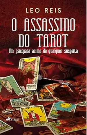 O Assassino do Tarot: Um Psicopata Acima de Qualquer Suspeita – Leo Reis