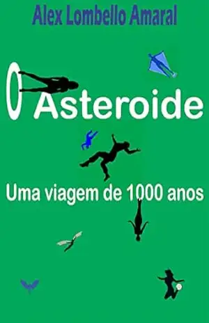 O Asteroide: Uma viagem de mil anos – Alex Lombello Amaral