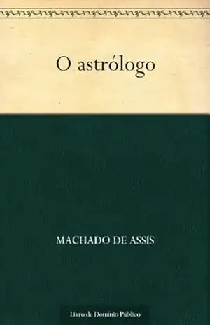 O Astrólogo – Machado de Assis
