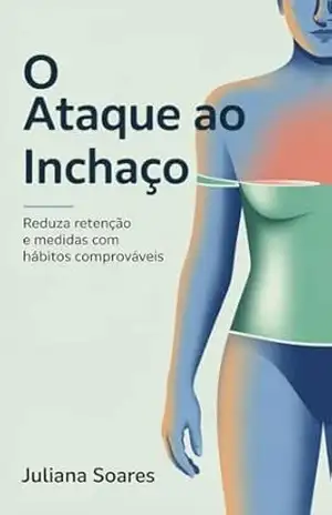 O Ataque ao Inchaço: reduza retenção e medidas com hábitos comprováveis – Juliana Soares