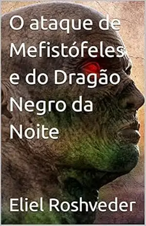 O ataque de Mefistófeles e do Dragão Negro da Noite (SÉRIE DE SUSPENSE E TERROR Livro 5) – Eliel  Roshveder