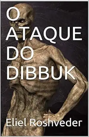 O ATAQUE DO DIBBUK (SÉRIE DE SUSPENSE E TERROR Livro 101) – Eliel Roshveder