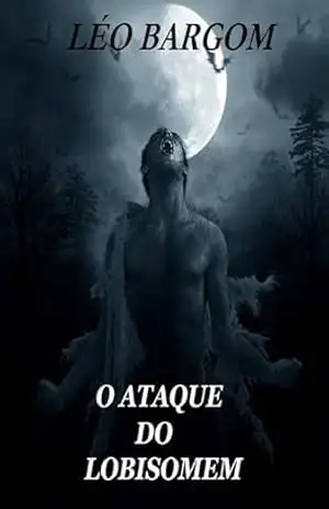 O ATAQUE DO LOBISOMEM: (PEDRO BEATO E OS MISTÉRIOS DO SERTÃO) – LÉO  BARGOM