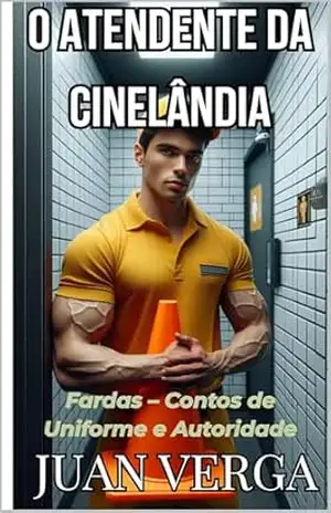 O ATENDENTE DA CINELÂNDIA: Um Conto da Série Fardas – Contos de Uniforme e Autoridade – Juan Verga
