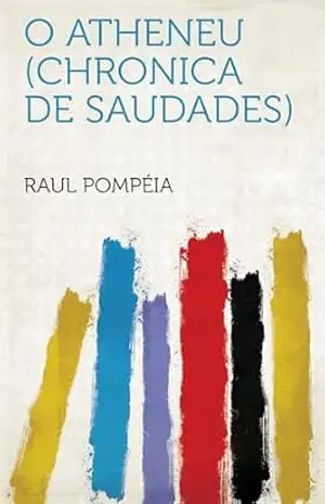 O Atheneu (Chronica De Saudades) – Raul Pompéia