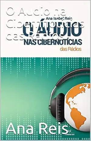 O Áudio nas Cibernotícias das Rádios – Ana  Reis